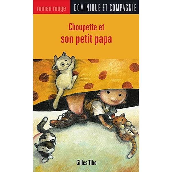 Choupette et son petit papa / Dominique et compagnie, Gilles Tibo