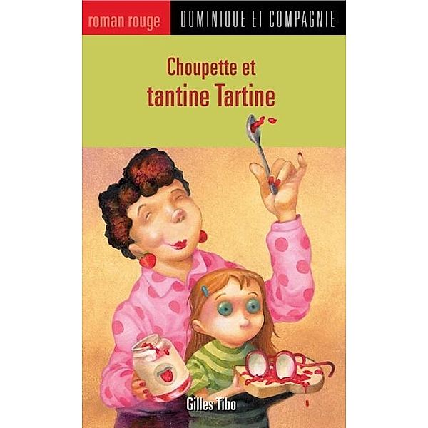 Choupette et tantine Tartine / Dominique et compagnie, Gilles Tibo