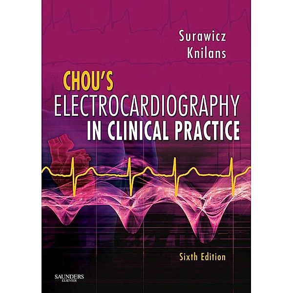 Chou's Electrocardiography in Clinical Practice, Borys Surawicz, Timothy Knilans