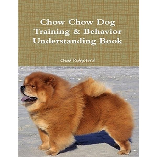 Chow Chow Dog Training & Behavior Understanding Book, Chad Ridgeford