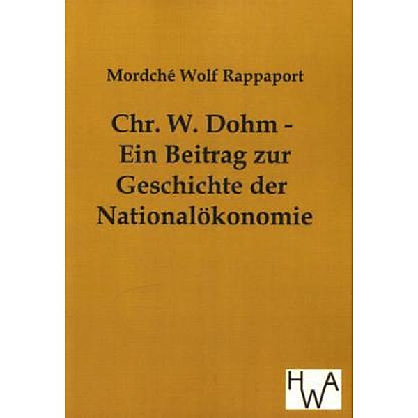 Chr. W. Dohm - Ein Beitrag zur Geschichte der Nationalökonomie, Mordché W. Rappaport