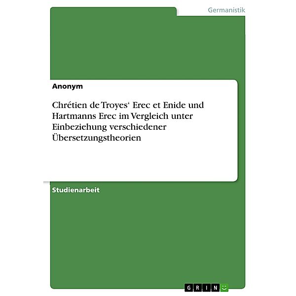 Chrétien de Troyes' Erec et Enide und Hartmanns Erec im Vergleich unter Einbeziehung verschiedener Übersetzungstheorien