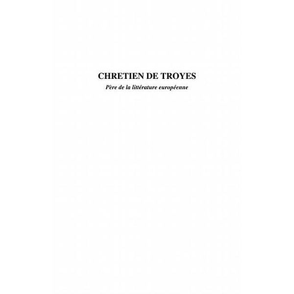 Chretien de troyes - pere de la litterature europeenne / Hors-collection, Francoise Pont-Bournez