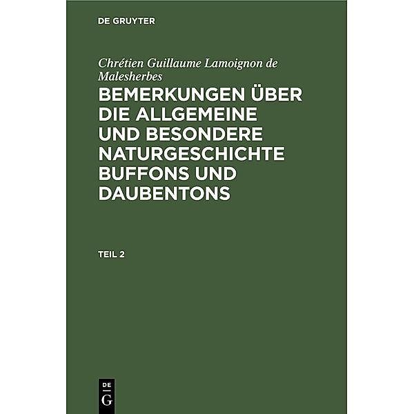 Chrétien Guillaume Lamoignon de Malesherbes: Bemerkungen über die allgemeine und besondere Naturgeschichte Buffons und Daubentons. Teil 2, Chrétien Guillaume Lamoignon de Malesherbes