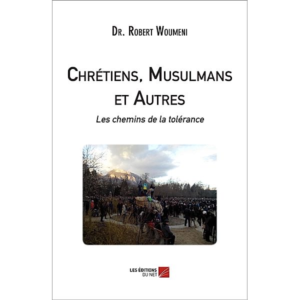 Chretiens, Musulmans et Autres : les chemins de la tolerance / Les Editions du Net, Woumeni Robert Woumeni