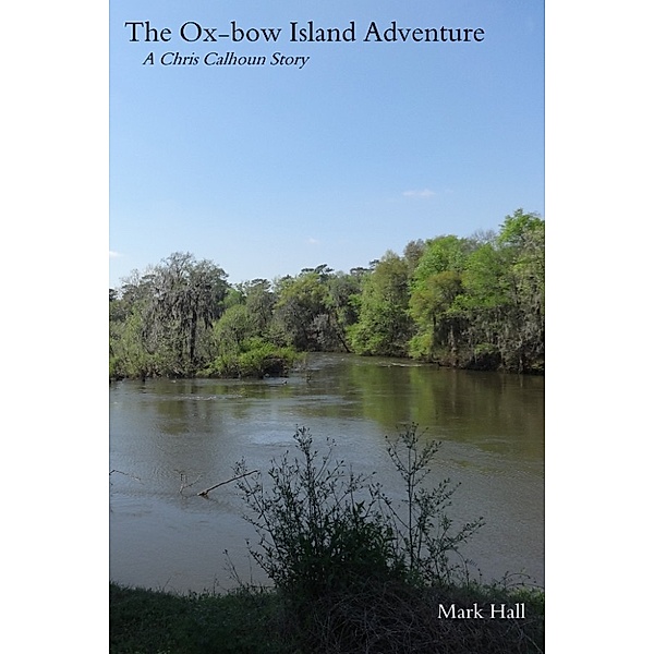 Chris Calhoun Middle Georgia Mysteries: The Ox-bow Island Adventure, Mark Hall