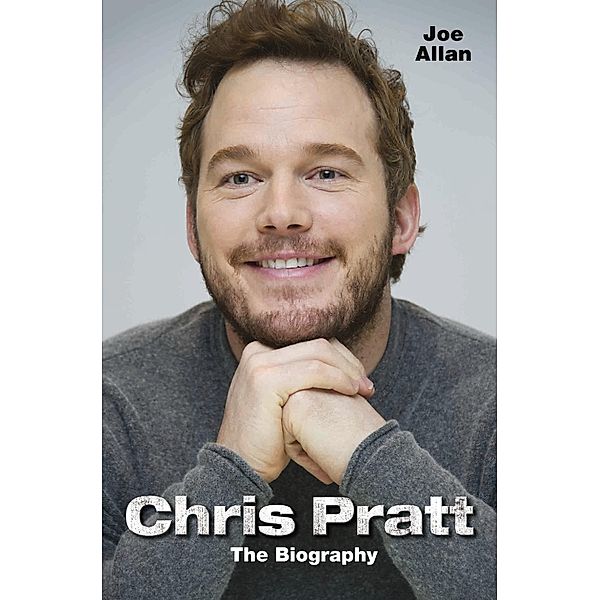 Chris Pratt - The Biography, Joe Allan