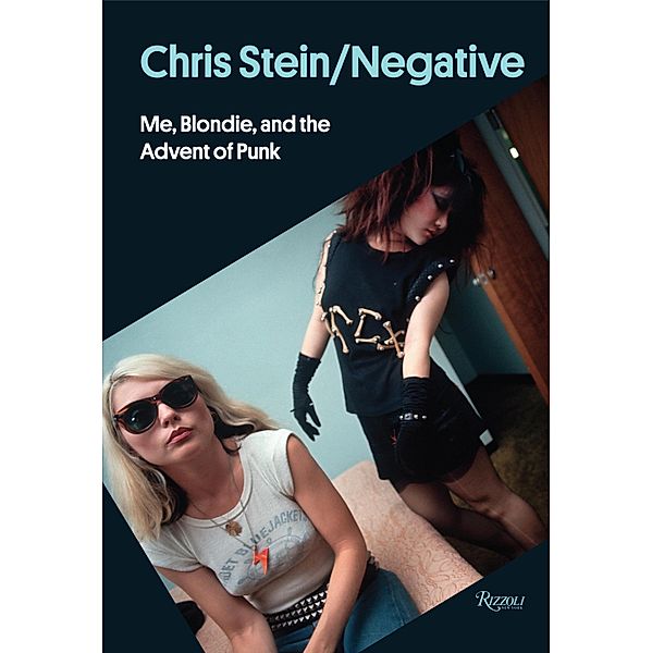 Chris Stein/Negative: Me, Blondie, and the Advent of Punk, Chris Stein