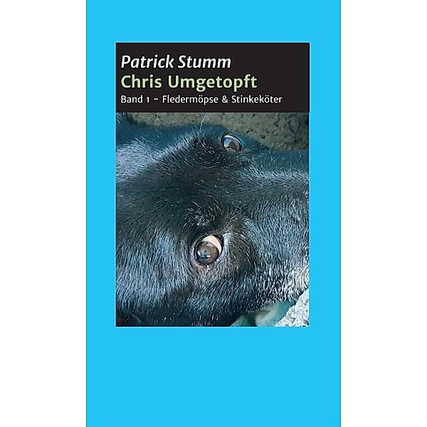 Chris umgetopft / Chris umgetopft - Vom Strassenhund zum Social Media Star Bd.1, Patrick Stumm