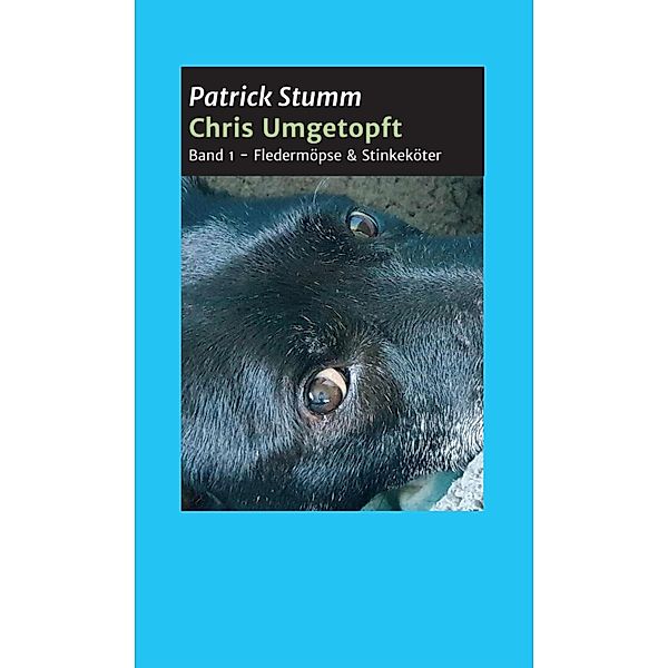 Chris umgetopft / Chris umgetopft - Vom Straßenhund zum Social Media Star Bd.1, Patrick Stumm