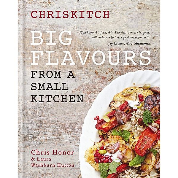 Chriskitch: Big Flavours from a Small Kitchen, Chris Honor, Laura Washburn Hutton