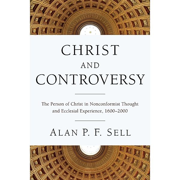 Christ and Controversy, Alan P. F. Sell