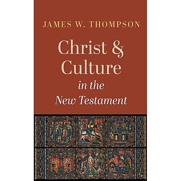Christ and Culture in the New Testament, James W. Thompson