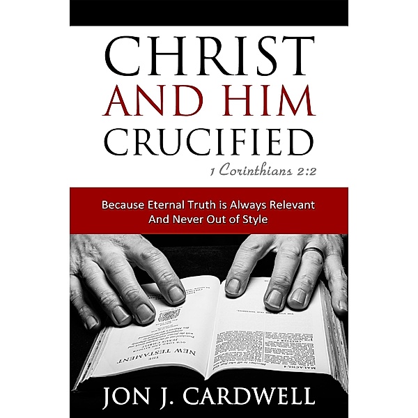 Christ and Him Crucified, Jon J. Cardwell