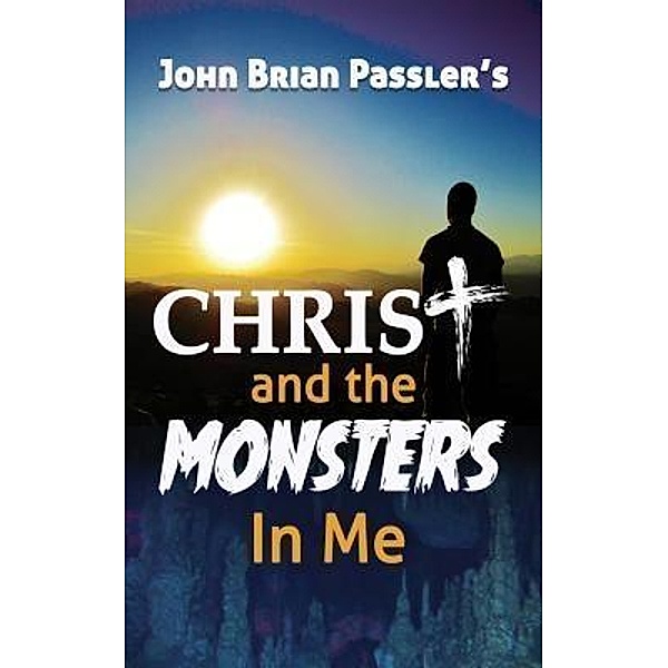 Christ and the Monsters In Me / Worldwide Publishing Group, John Brian Passler