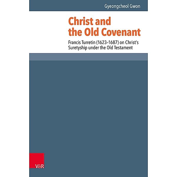 Christ and the Old Covenant / Reformed Historical Theology, Gyeongcheol Gwon