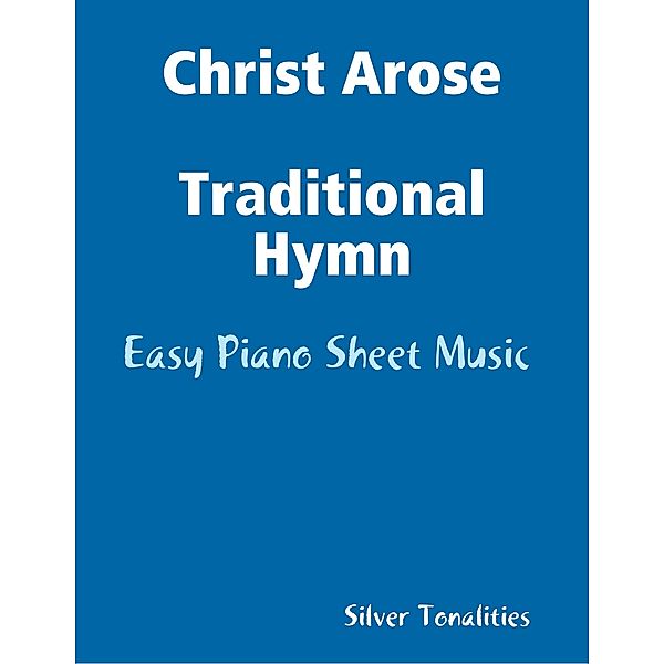 Christ Arose Traditional Hymn - Easy Piano Sheet Music, Silver Tonalities