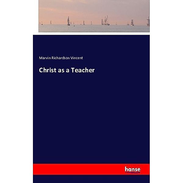 Christ as a Teacher, Marvin Richardson Vincent