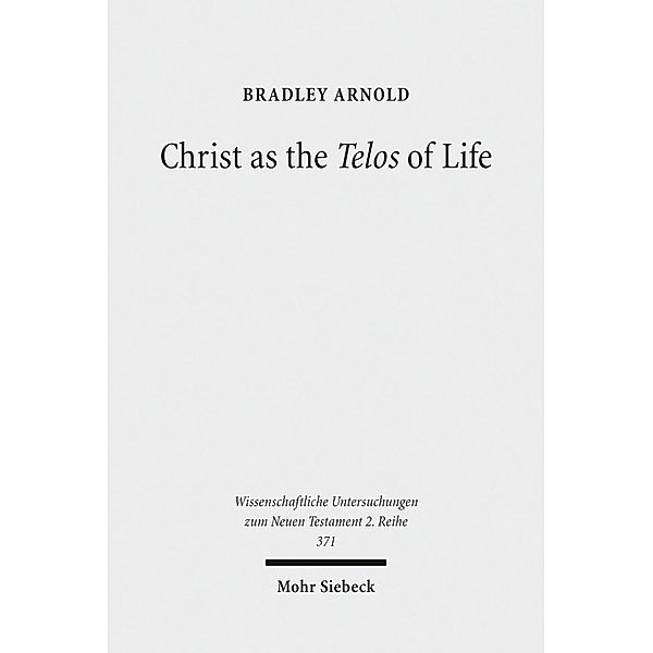 Christ as the Telos of Life, Bradley Arnold