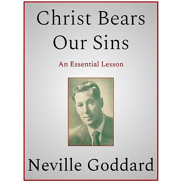 Christ Bears Our Sins, Neville Goddard
