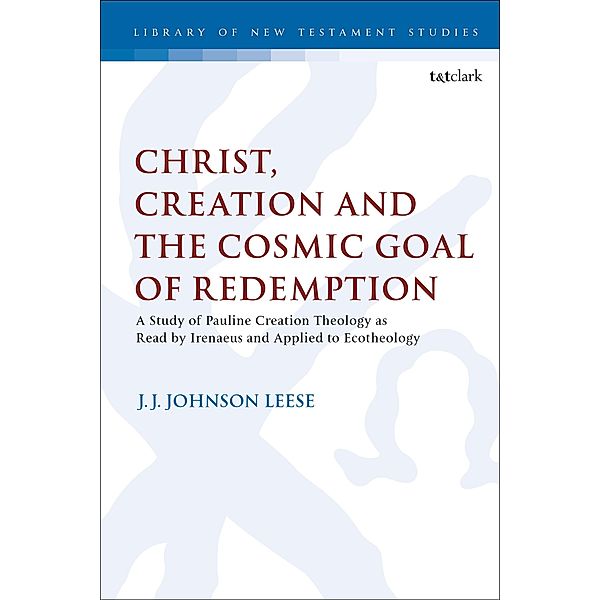 Christ, Creation and the Cosmic Goal of Redemption, J. J. Johnson Leese