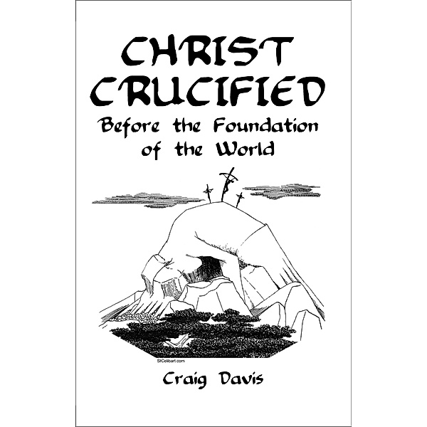 Christ Crucified Before the Foundation of the World, Craig Davis