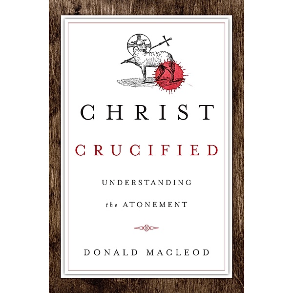 Christ Crucified / IVP Academic, Donald Macleod