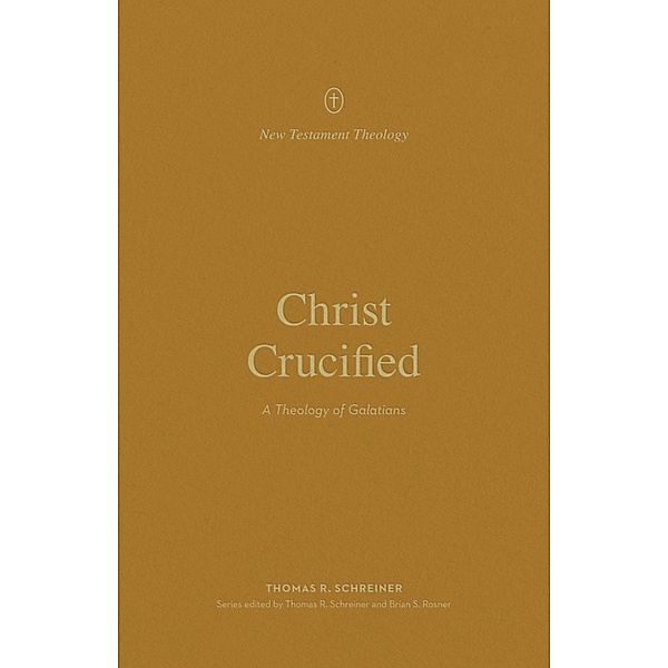 Christ Crucified / New Testament Theology, Thomas R. Schreiner