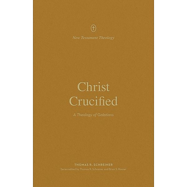 Christ Crucified / New Testament Theology, Thomas R. Schreiner