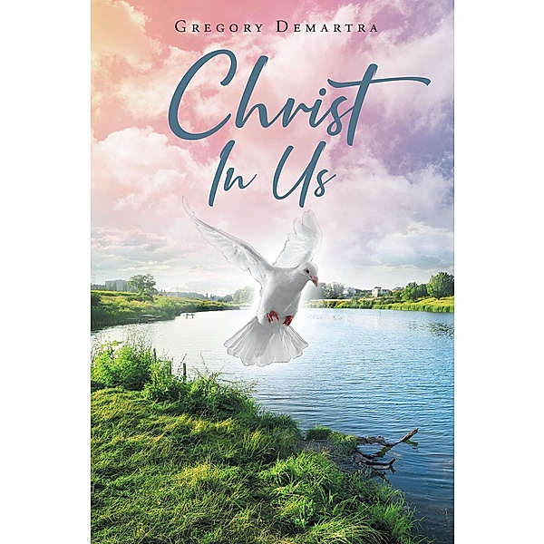 Christ In Us / Christian Faith Publishing, Inc., Gregory Demartra