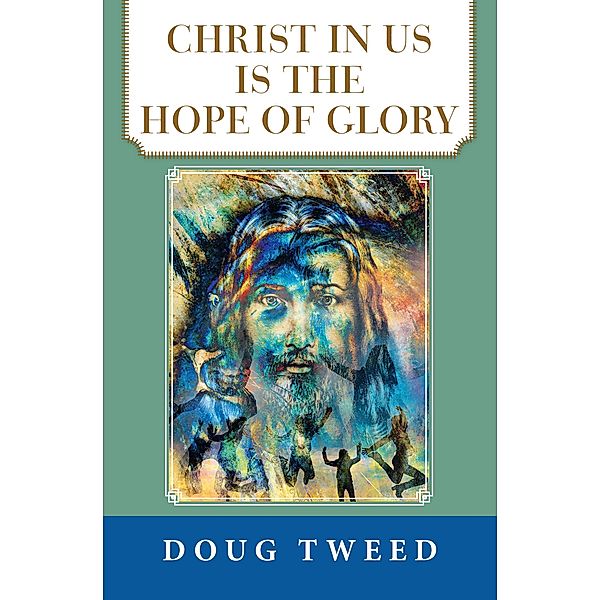 Christ in Us Is the Hope of Glory, Doug Tweed