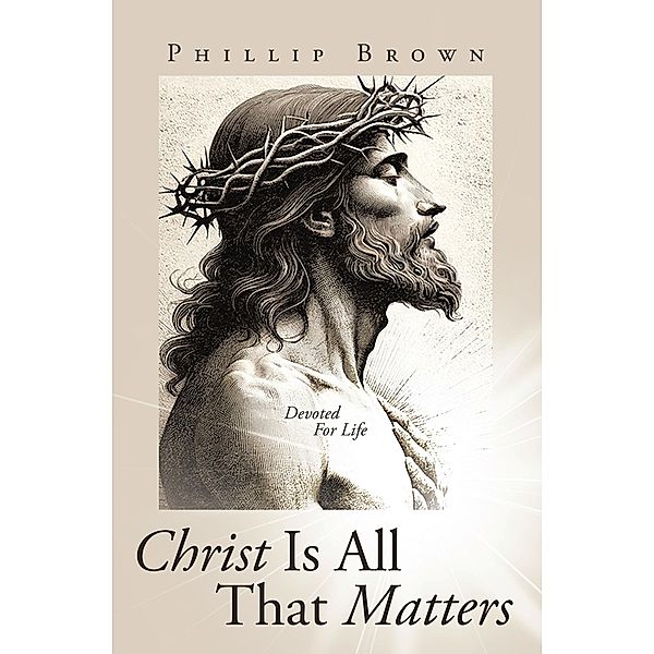 Christ Is All That Matters, Phillip Brown