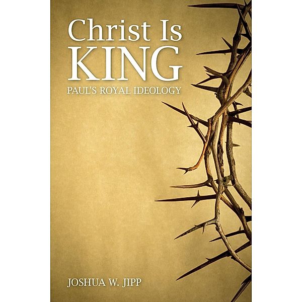 Christ Is King, Joshua W. Jipp