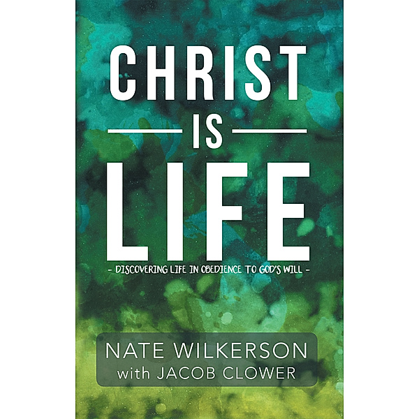 Christ Is Life, Nate Wilkerson
