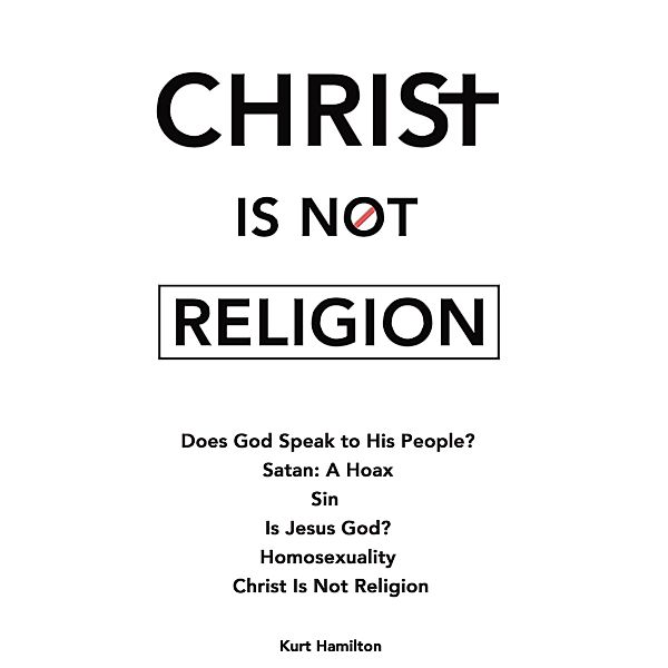 Christ Is Not Religion, Kurt Hamilton