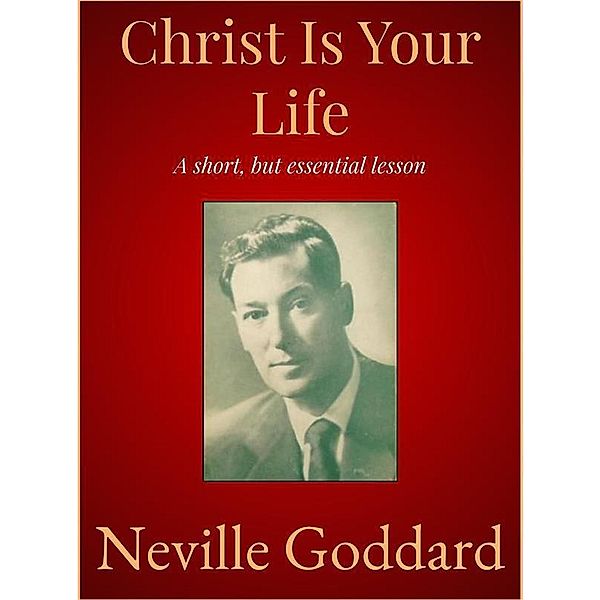 Christ Is Your Life, Neville Goddard