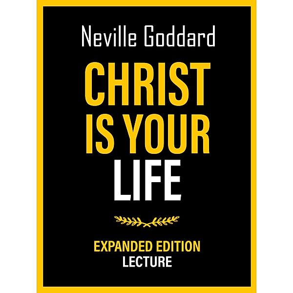 Christ Is Your Life - Expanded Edition Lecture, Neville Goddard