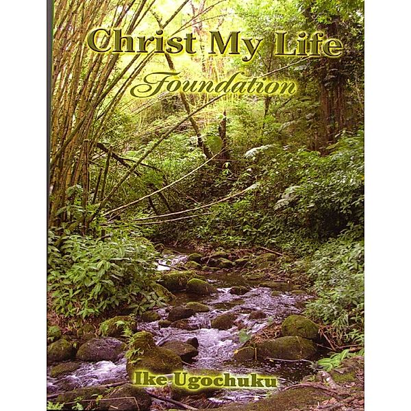 Christ My Life: Foundation, Ike Ugochuku