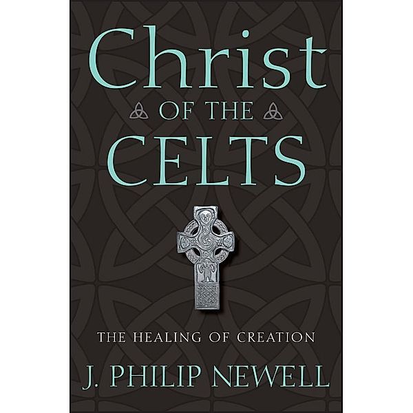 Christ of the Celts, J. Philip Newell