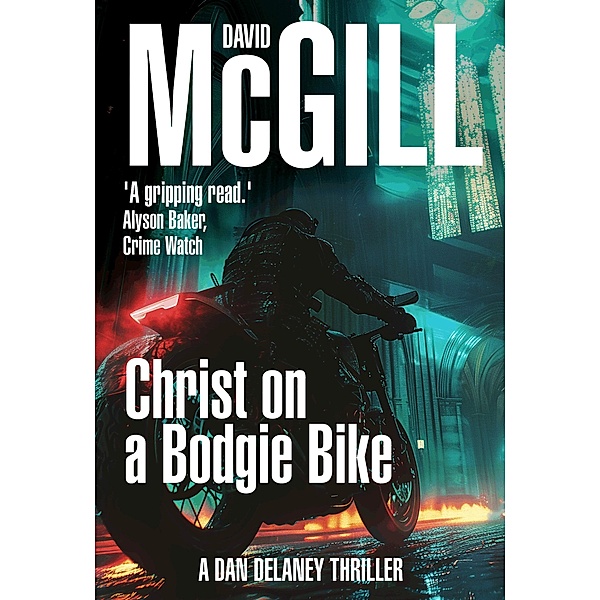 Christ on a Bodgie Bike (The Dan Delaney Mysteries, #3) / The Dan Delaney Mysteries, David Mcgill