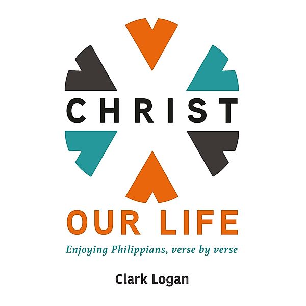 Christ Our Life, Clark Logan
