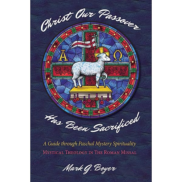 Christ Our Passover Has Been Sacrificed, Mark G. Boyer