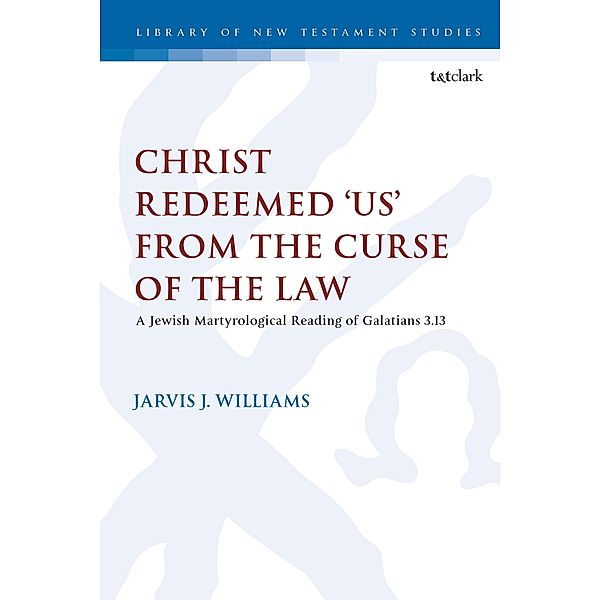 Christ Redeemed 'Us' from the Curse of the Law, Jarvis J. Williams