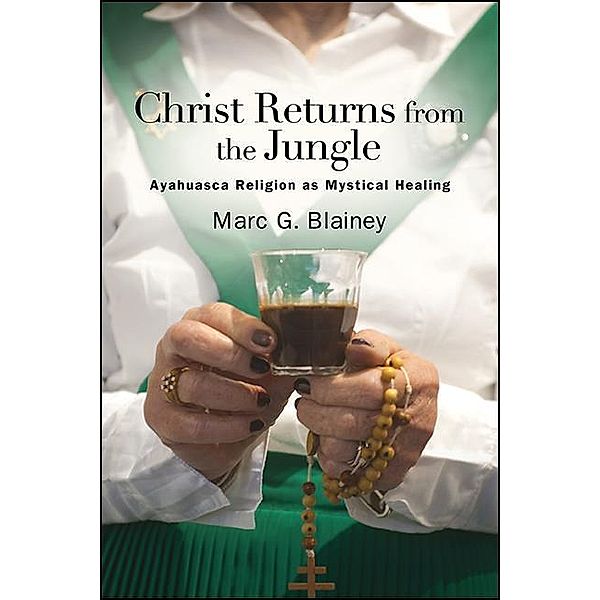 Christ Returns from the Jungle / SUNY series in Transpersonal and Humanistic Psychology, Marc G. Blainey