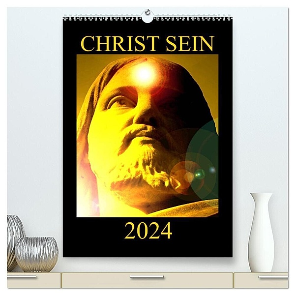 CHRIST SEIN * 2024 (hochwertiger Premium Wandkalender 2024 DIN A2 hoch), Kunstdruck in Hochglanz, Ramon Labusch