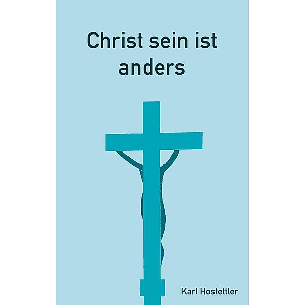 Christ sein ist anders, Karl Hostettler