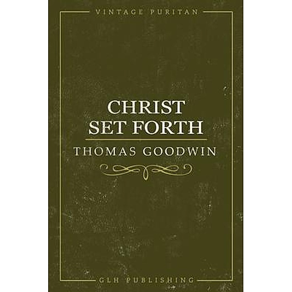 Christ Set Forth, Thomas Goodwin