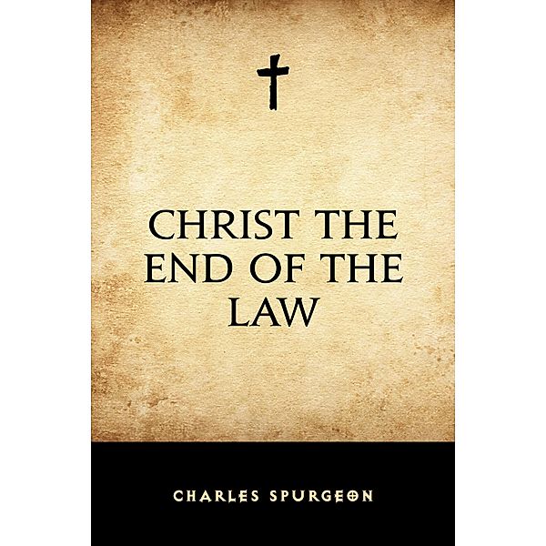 Christ the End of the Law, Charles Spurgeon