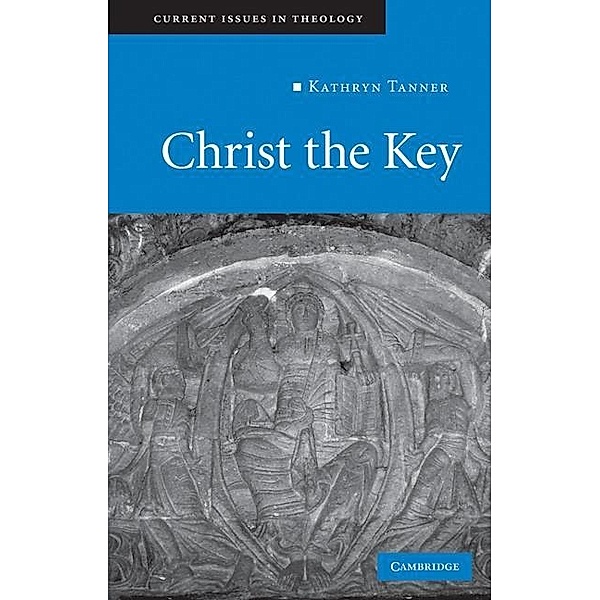 Christ the Key / Current Issues in Theology, Kathryn Tanner
