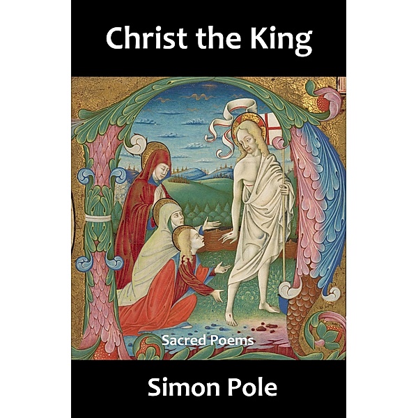 Christ the King: Sacred Poems, Simon Pole